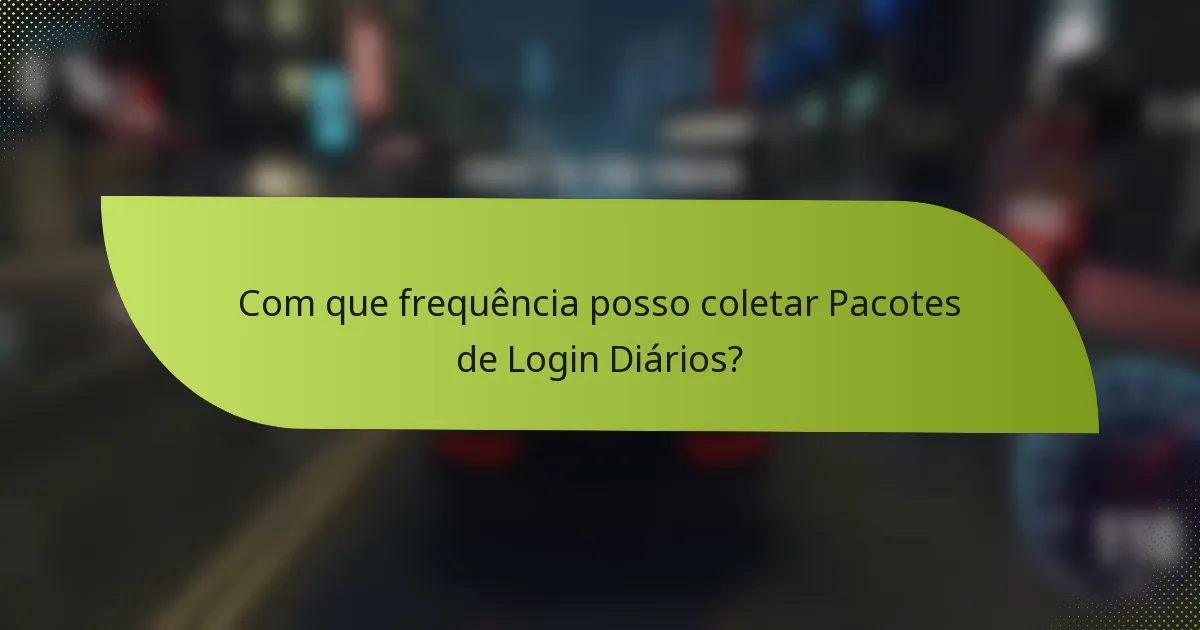 Com que frequência posso coletar Pacotes de Login Diários?