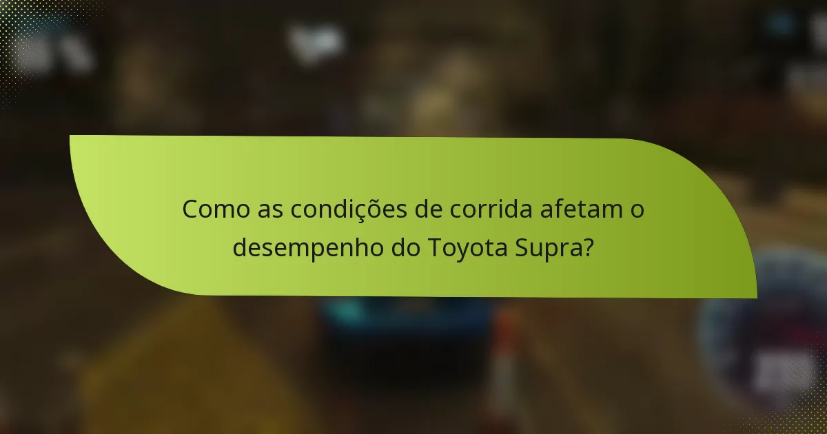 Como as condições de corrida afetam o desempenho do Toyota Supra?