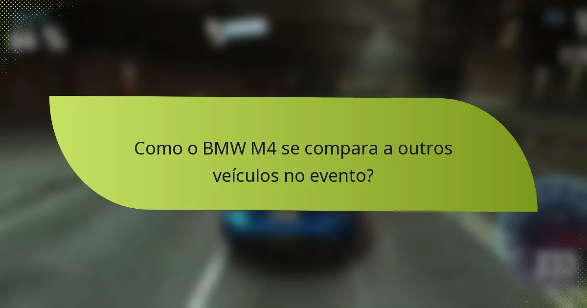 Como o BMW M4 se compara a outros veículos no evento?