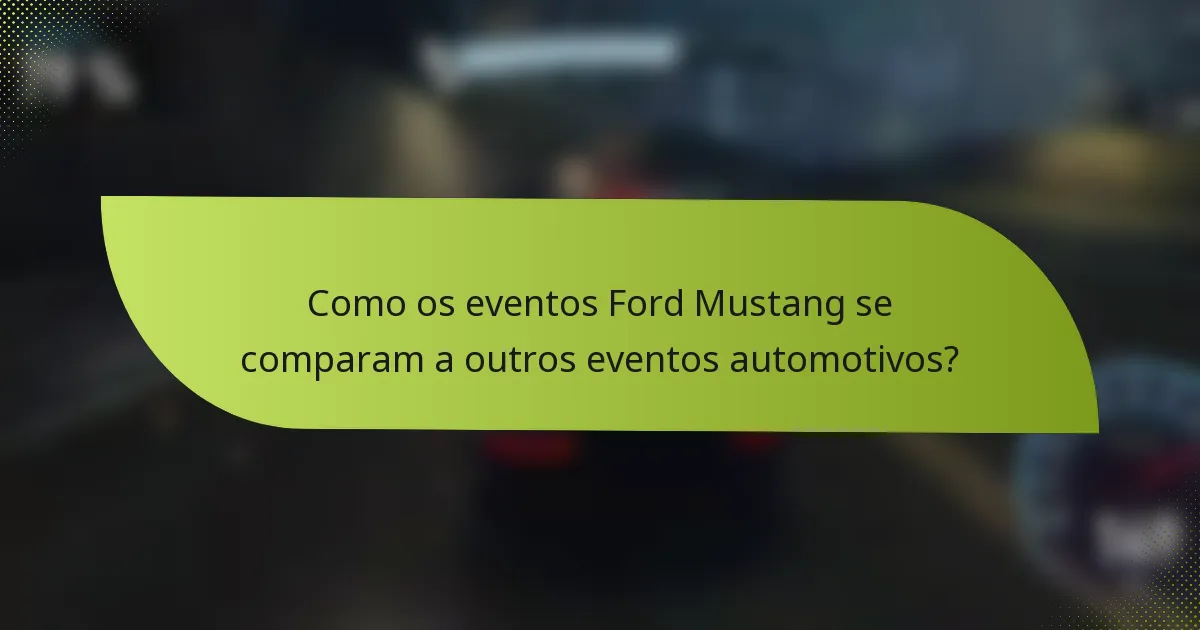 Como os eventos Ford Mustang se comparam a outros eventos automotivos?