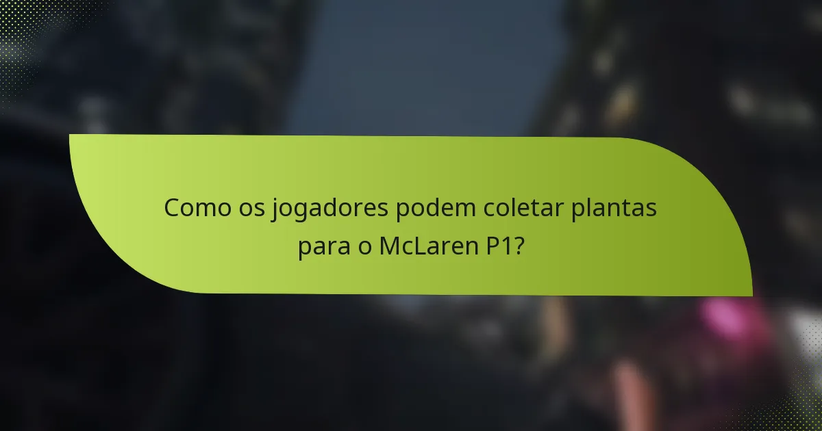 Como os jogadores podem coletar plantas para o McLaren P1?