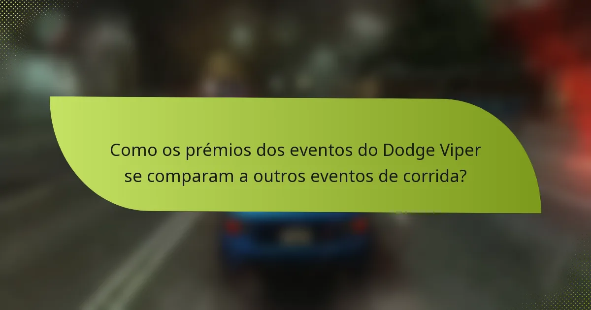 Como os prémios dos eventos do Dodge Viper se comparam a outros eventos de corrida?