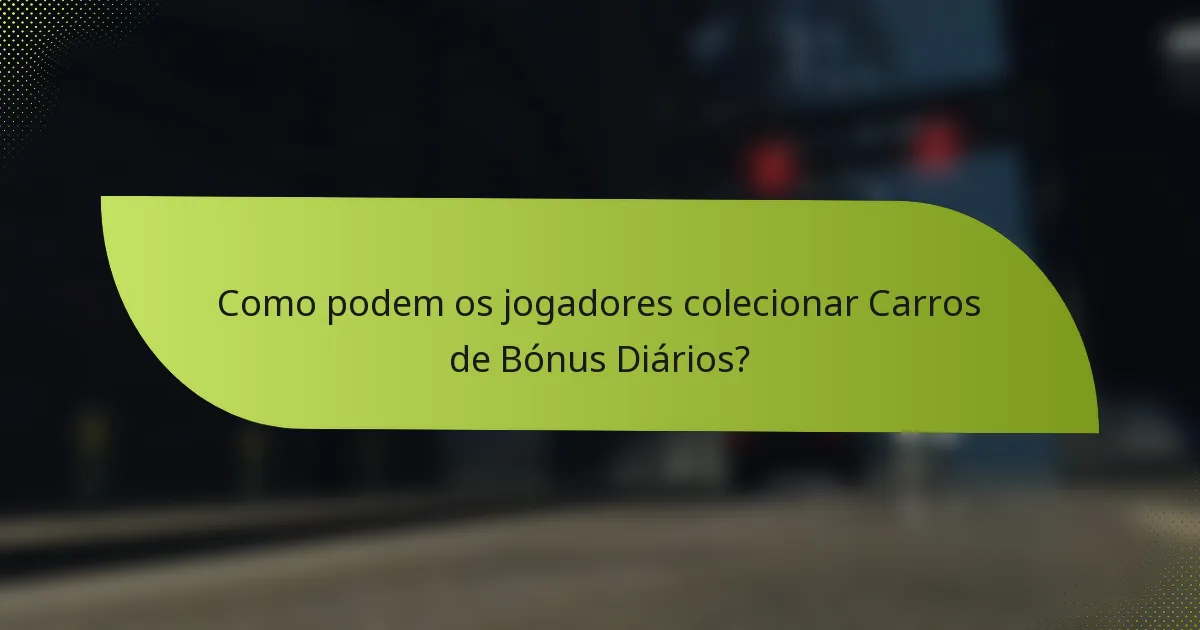 Como podem os jogadores colecionar Carros de Bónus Diários?