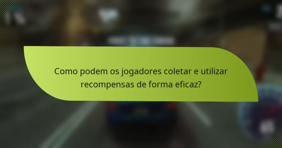 Como podem os jogadores coletar e utilizar recompensas de forma eficaz?