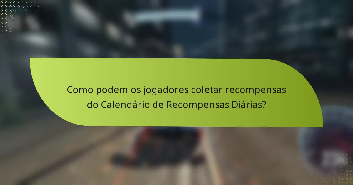 Como podem os jogadores coletar recompensas do Calendário de Recompensas Diárias?