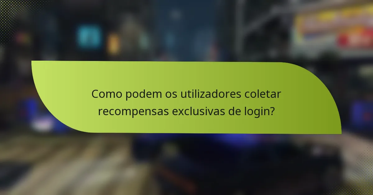 Como podem os utilizadores coletar recompensas exclusivas de login?