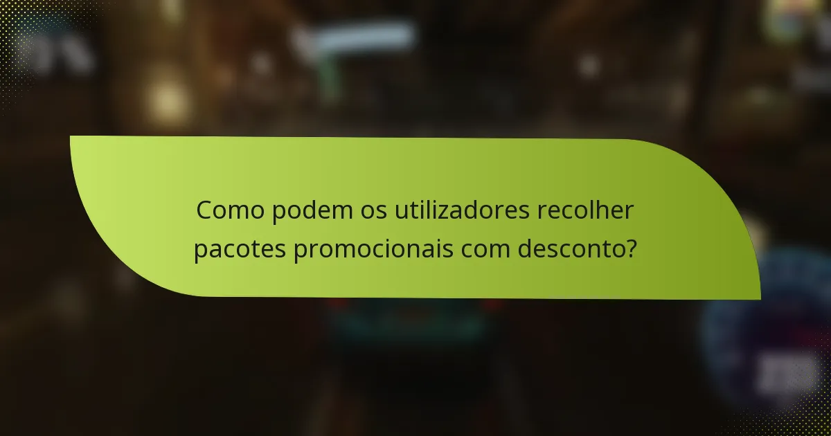 Como podem os utilizadores recolher pacotes promocionais com desconto?