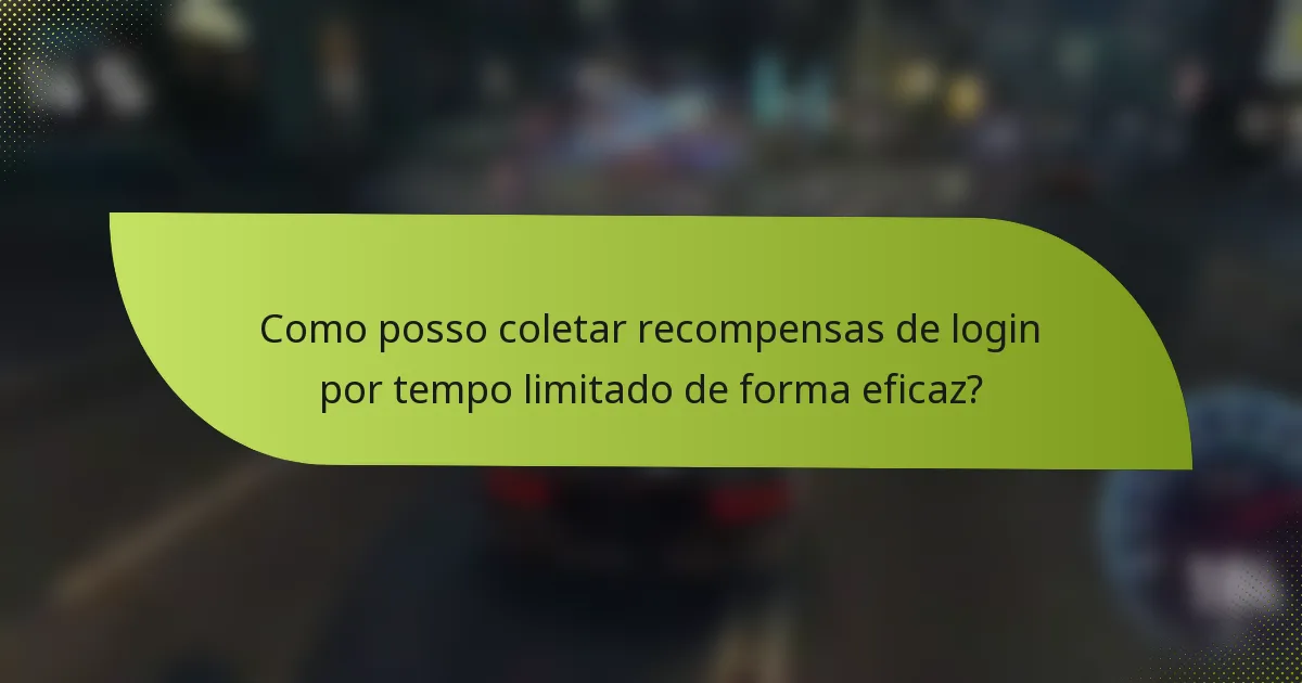 Como posso coletar recompensas de login por tempo limitado de forma eficaz?