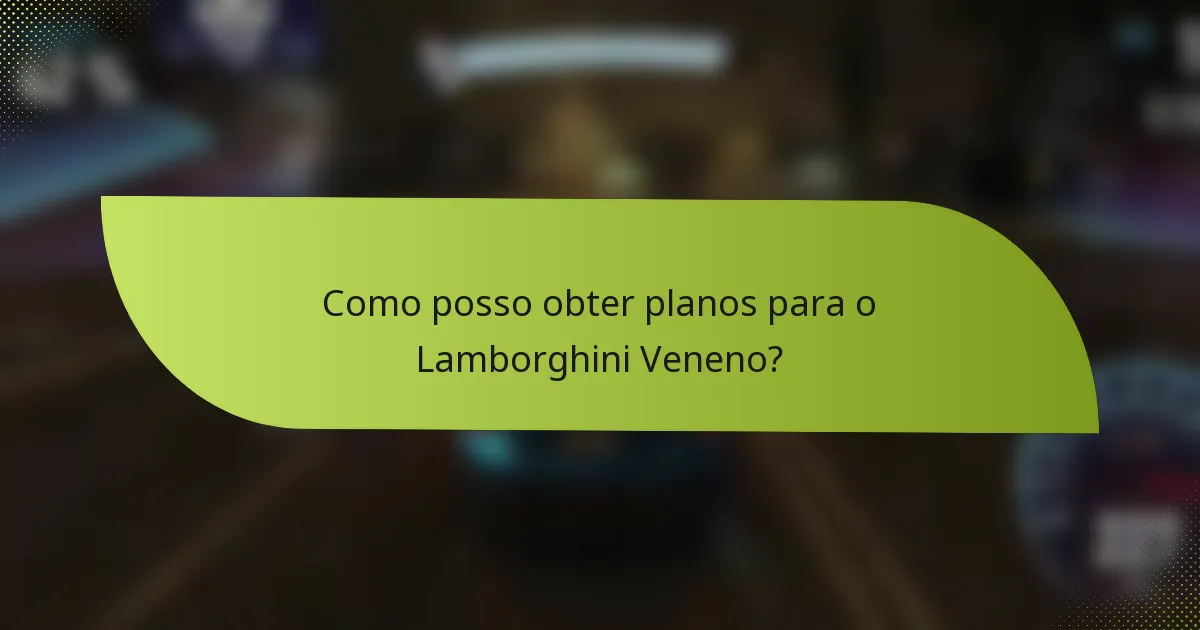 Como posso obter planos para o Lamborghini Veneno?
