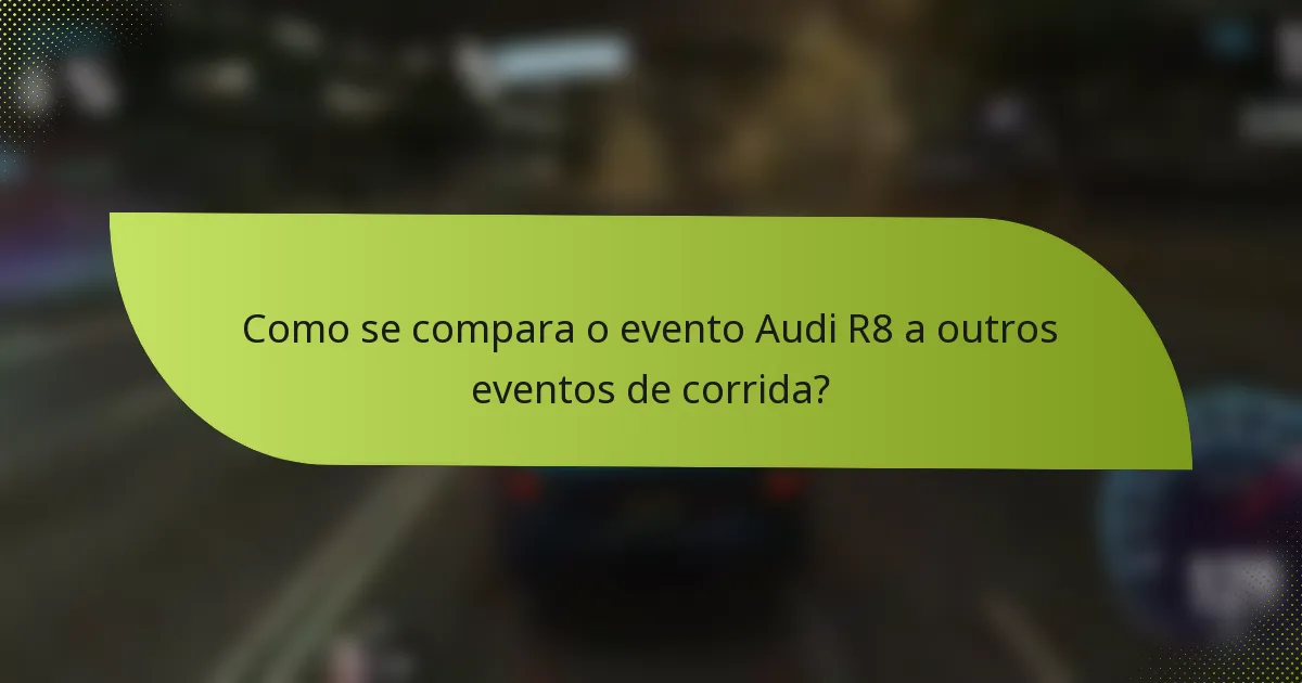Como se compara o evento Audi R8 a outros eventos de corrida?