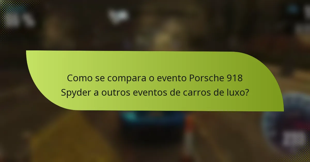 Como se compara o evento Porsche 918 Spyder a outros eventos de carros de luxo?