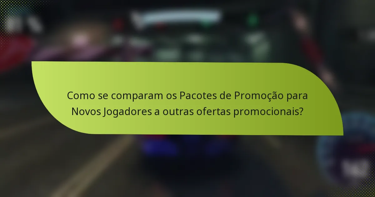 Como se comparam os Pacotes de Promoção para Novos Jogadores a outras ofertas promocionais?