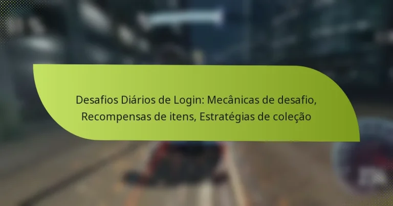 Desafios Diários de Login: Mecânicas de desafio, Recompensas de itens, Estratégias de coleção