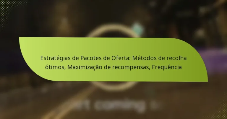 Estratégias de Pacotes de Oferta: Métodos de recolha ótimos, Maximização de recompensas, Frequência