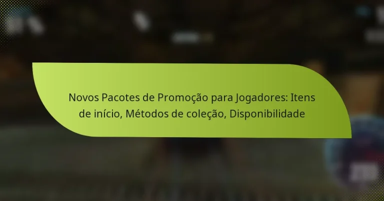 Novos Pacotes de Promoção para Jogadores: Itens de início, Métodos de coleção, Disponibilidade