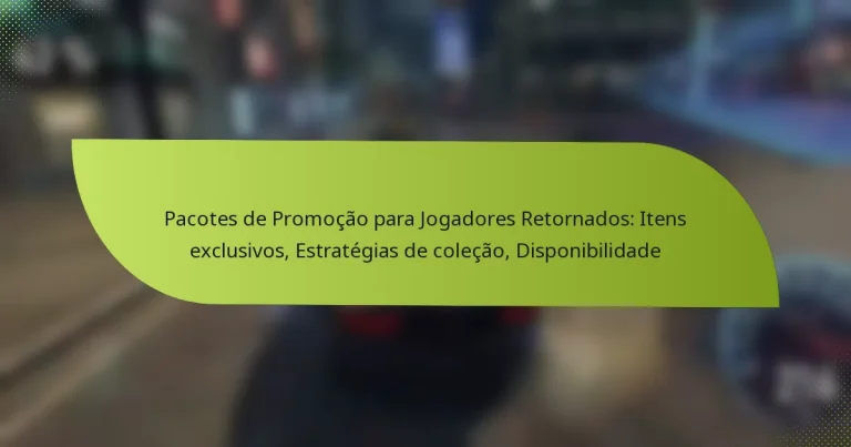 Pacotes de Promoção para Jogadores Retornados: Itens exclusivos, Estratégias de coleção, Disponibilidade