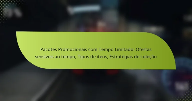 Pacotes Promocionais com Tempo Limitado: Ofertas sensíveis ao tempo, Tipos de itens, Estratégias de coleção