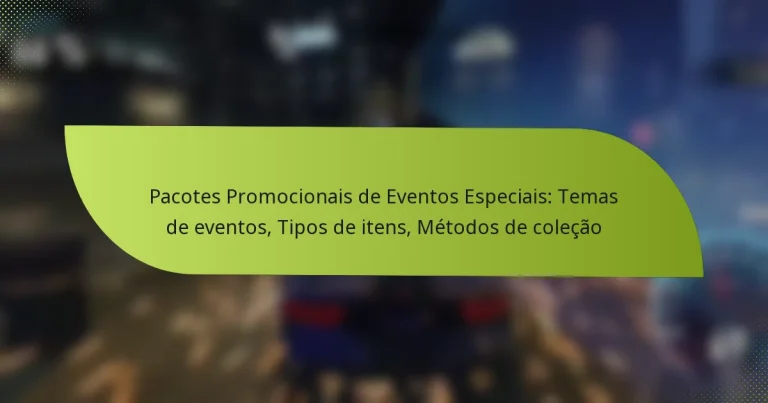 Pacotes Promocionais de Eventos Especiais: Temas de eventos, Tipos de itens, Métodos de coleção