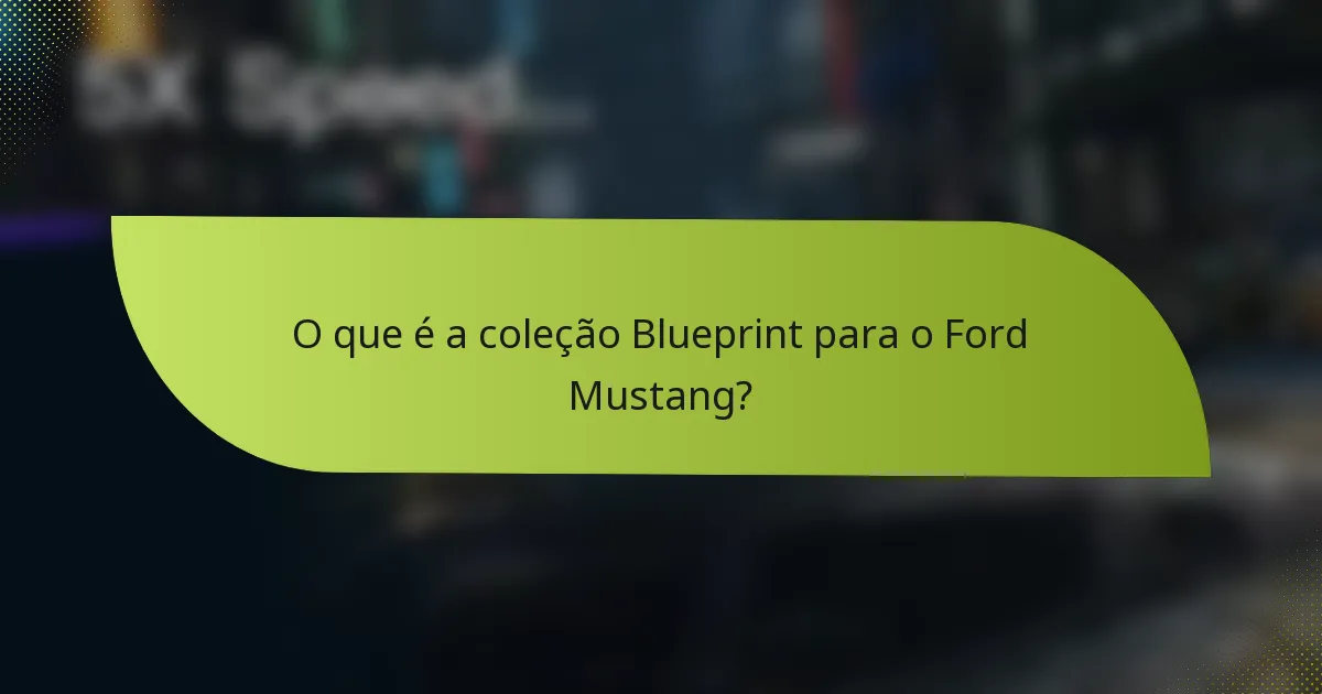 O que é a coleção Blueprint para o Ford Mustang?