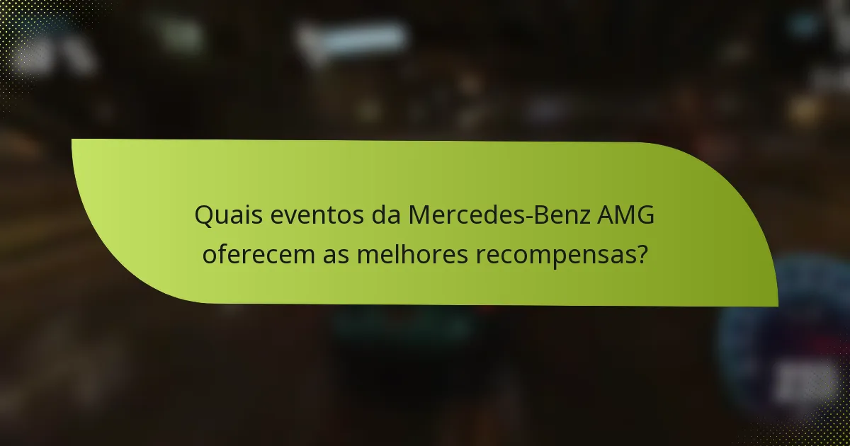 Quais eventos da Mercedes-Benz AMG oferecem as melhores recompensas?