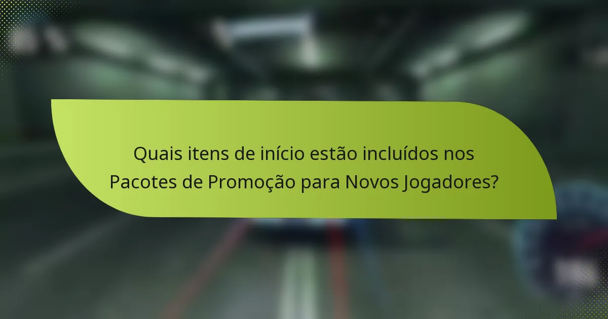 Quais itens de início estão incluídos nos Pacotes de Promoção para Novos Jogadores?