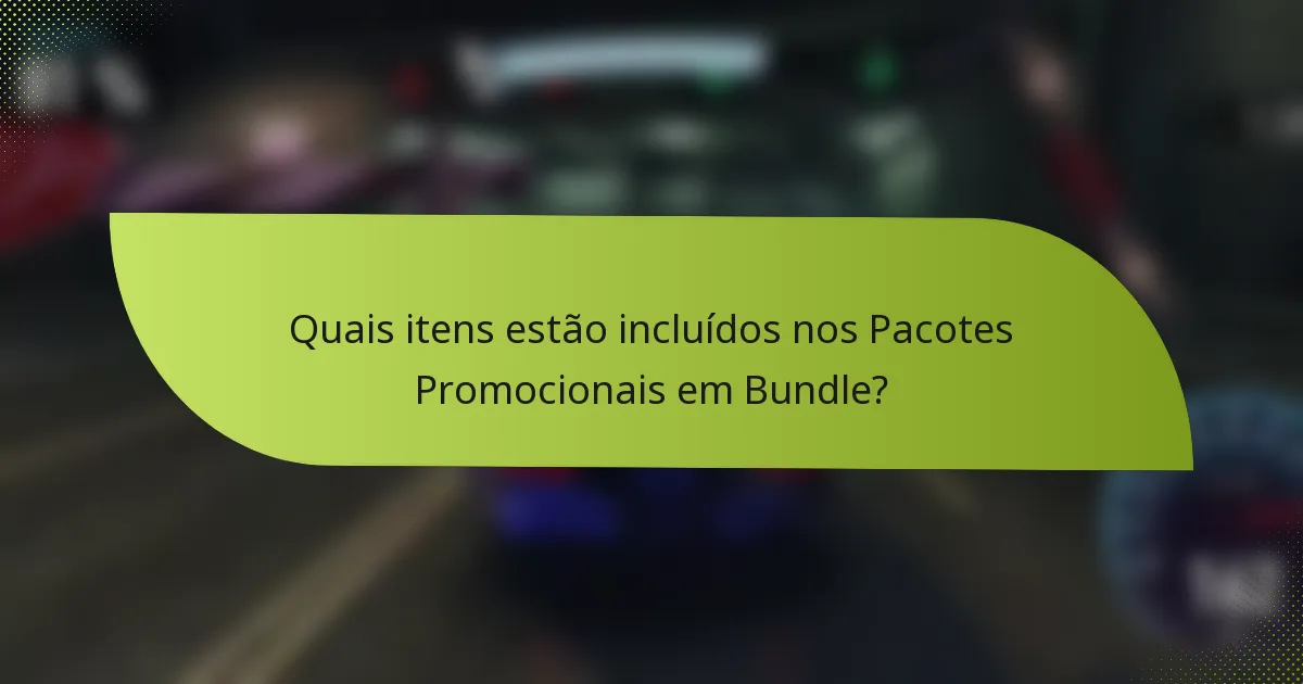 Quais itens estão incluídos nos Pacotes Promocionais em Bundle?