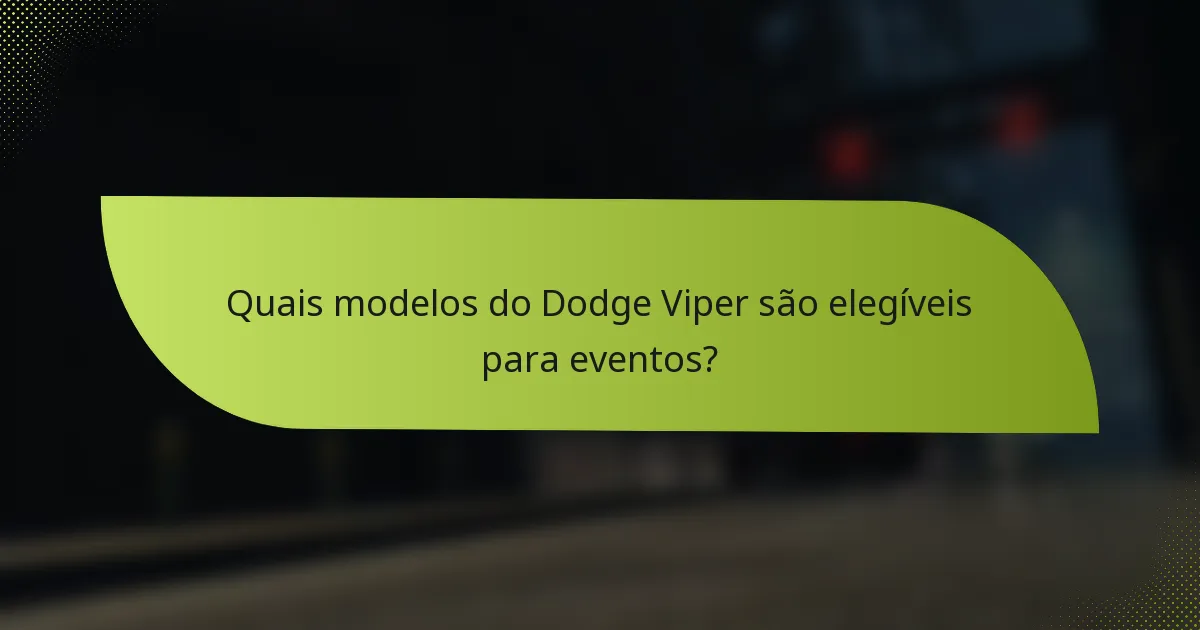 Quais modelos do Dodge Viper são elegíveis para eventos?