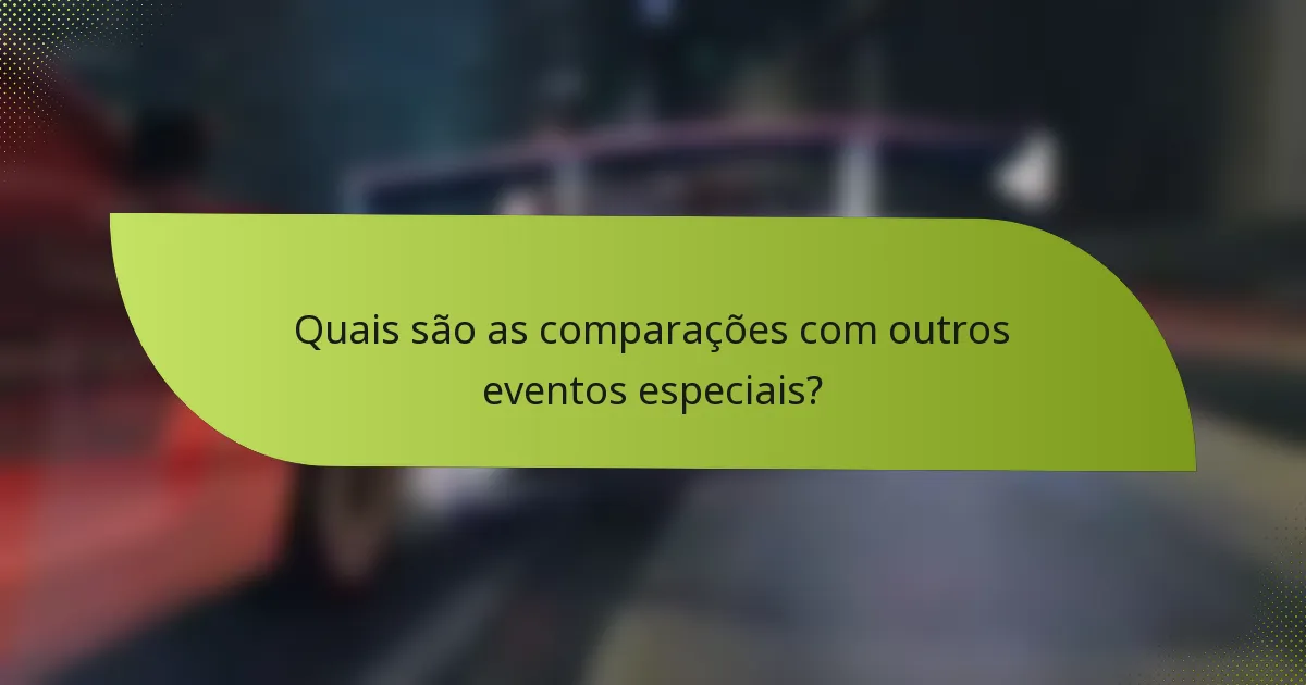 Quais são as comparações com outros eventos especiais?