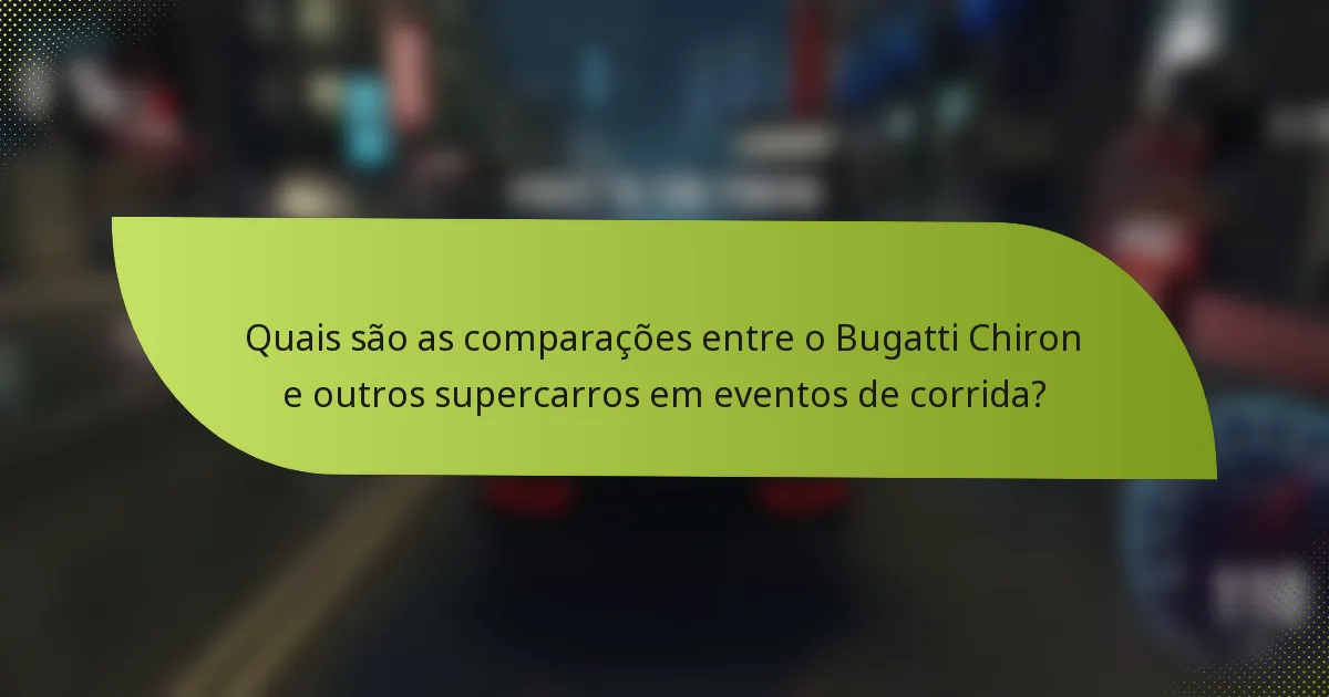 Quais são as comparações entre o Bugatti Chiron e outros supercarros em eventos de corrida?