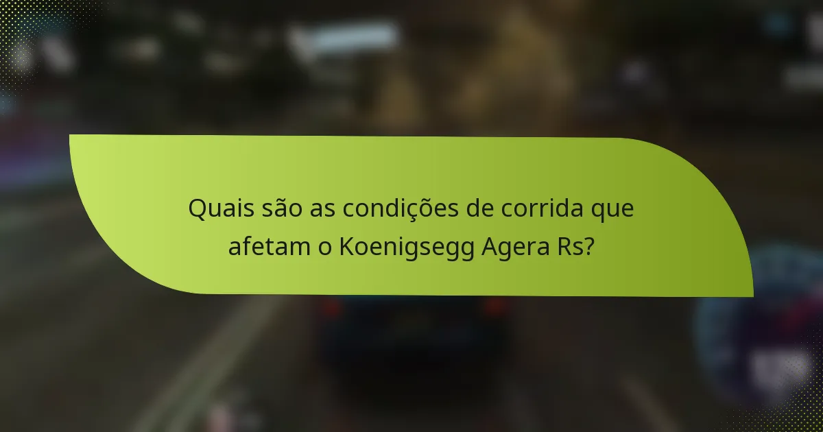 Quais são as condições de corrida que afetam o Koenigsegg Agera Rs?