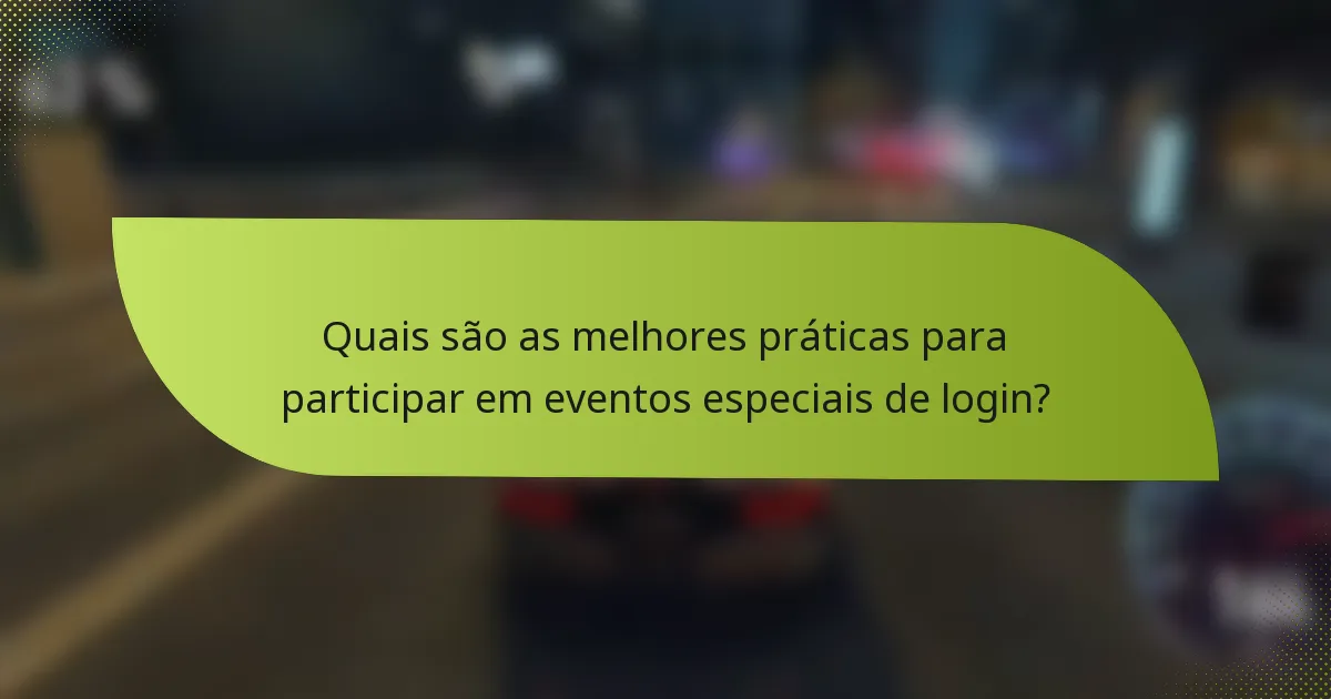 Quais são as melhores práticas para participar em eventos especiais de login?