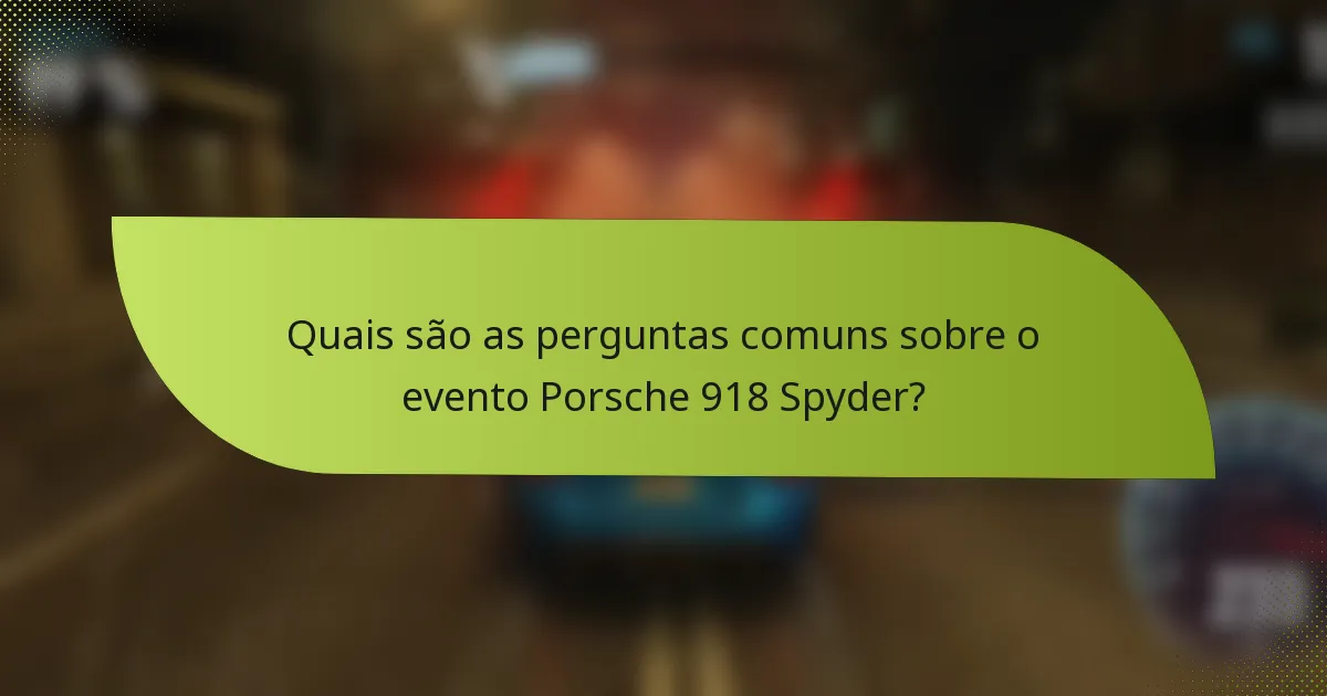 Quais são as perguntas comuns sobre o evento Porsche 918 Spyder?