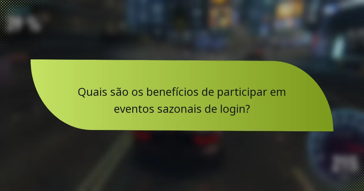 Quais são os benefícios de participar em eventos sazonais de login?