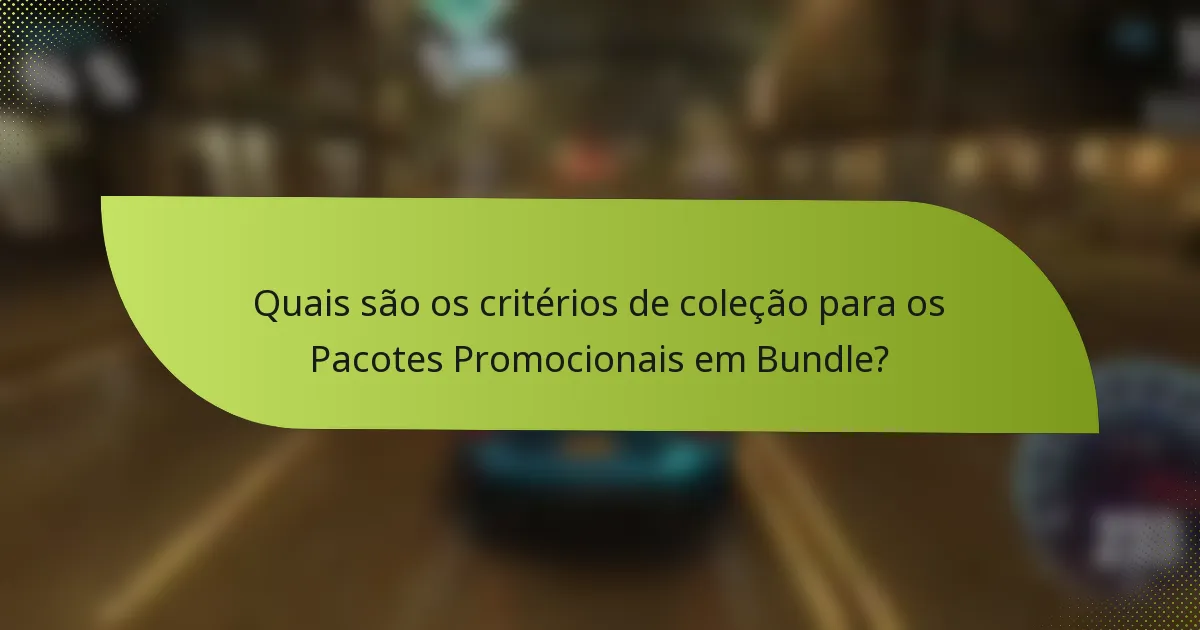 Quais são os critérios de coleção para os Pacotes Promocionais em Bundle?