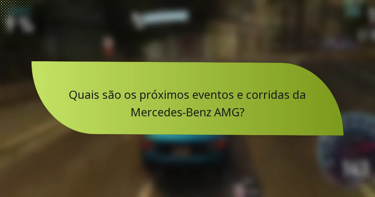 Quais são os próximos eventos e corridas da Mercedes-Benz AMG?