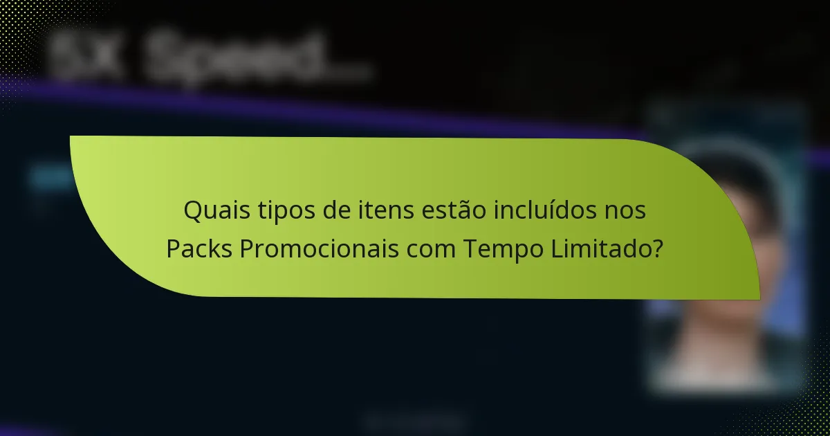 Quais tipos de itens estão incluídos nos Packs Promocionais com Tempo Limitado?