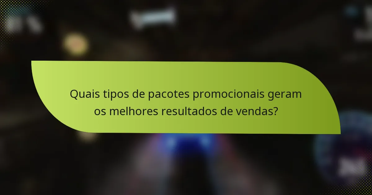 Quais tipos de pacotes promocionais geram os melhores resultados de vendas?