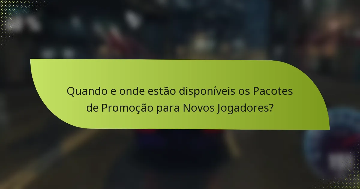 Quando e onde estão disponíveis os Pacotes de Promoção para Novos Jogadores?