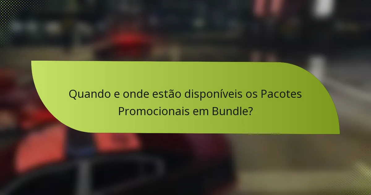 Quando e onde estão disponíveis os Pacotes Promocionais em Bundle?