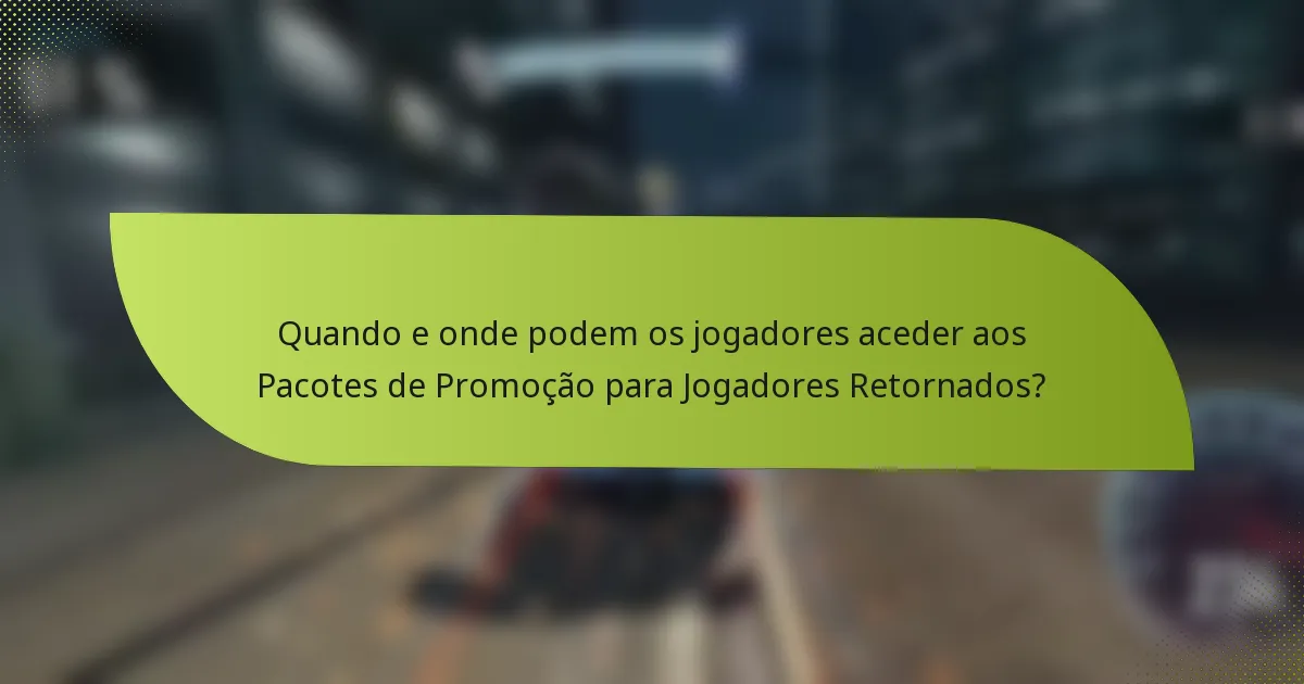 Quando e onde podem os jogadores aceder aos Pacotes de Promoção para Jogadores Retornados?