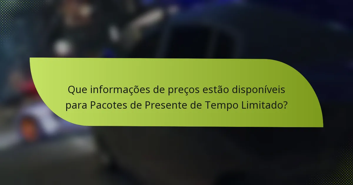 Que informações de preços estão disponíveis para Pacotes de Presente de Tempo Limitado?